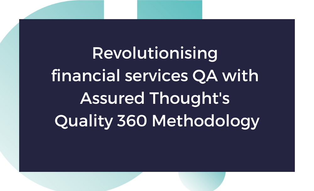 A transformation worth celebrating: revolutionising financial services QA with Assured Thought's Quality 360 Methodology